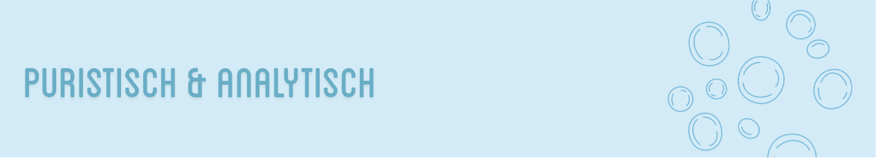 Puristisch & Analytisch